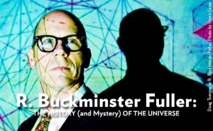 R. Buckminster Fuller: The History (and Mystery) of the Universe